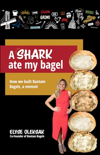 A Shark Ate My Bagel: How We Built Bantam Bagels, A Memoir
