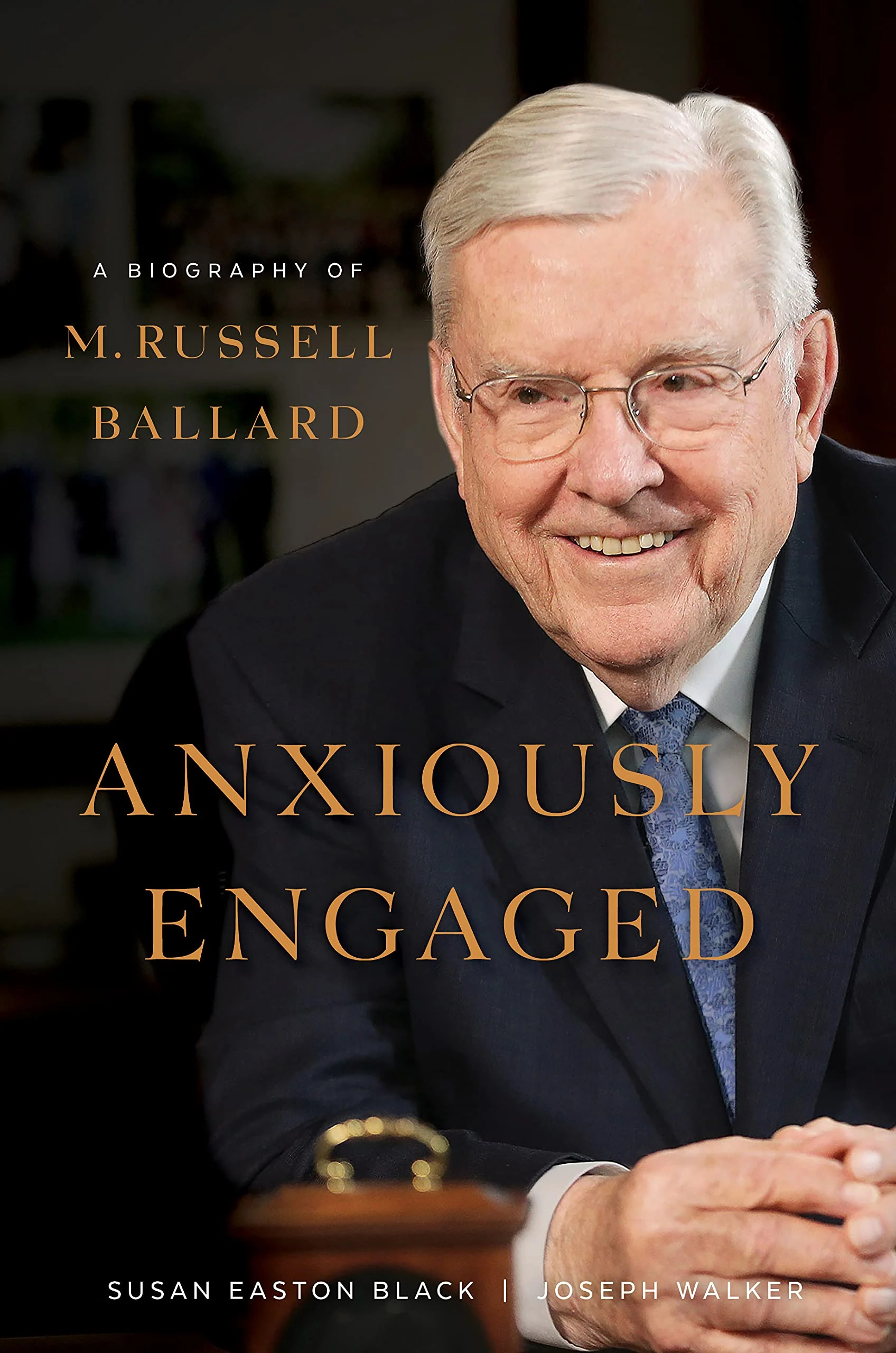 Anxiously Engaged: A Biography of M. Russell Ballard LDS Prophets Books