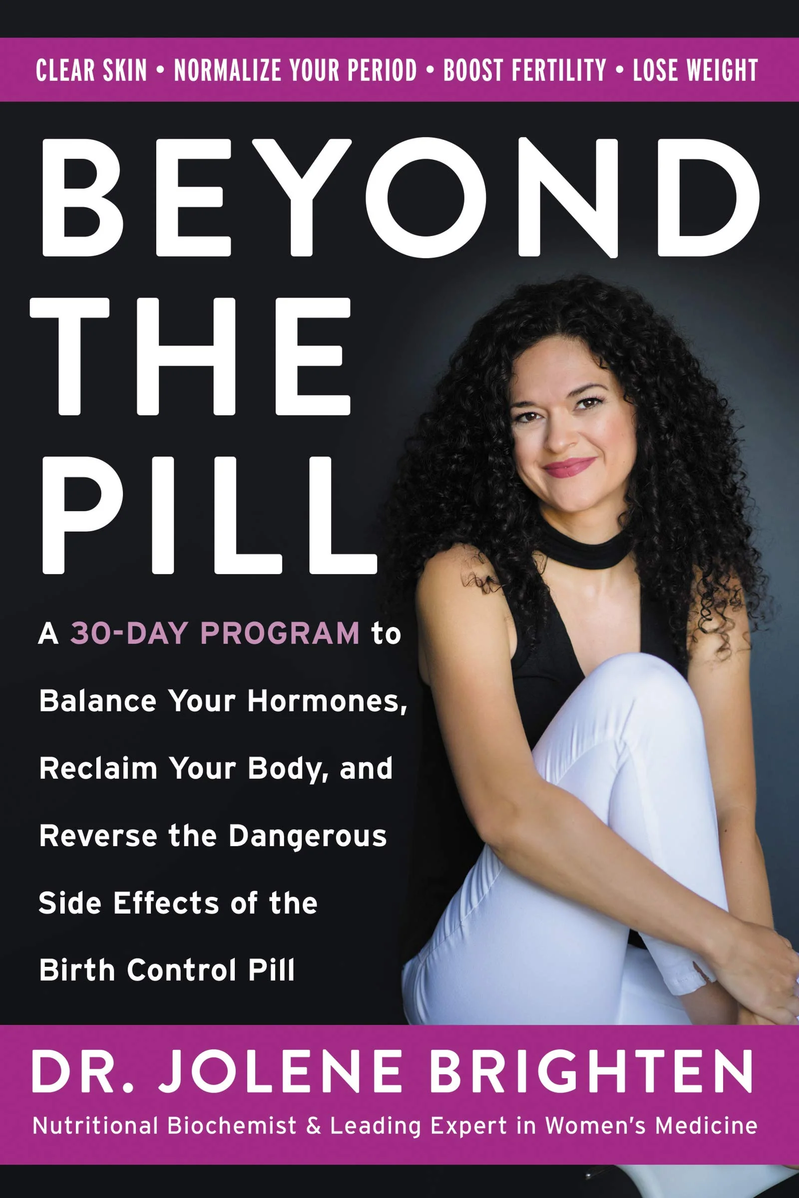 Beyond the Pill: A Revolutionary Program for Hormone Balance, Reversing the Side Effects of Contraception, and Reclaiming Your Health