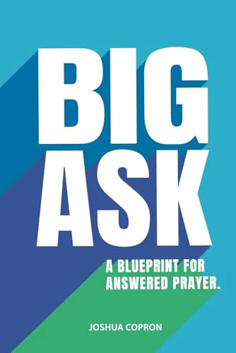 Big Ask: A Blueprint for Answered Prayer.
