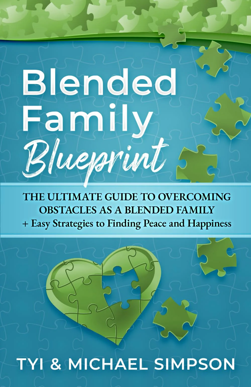 Blended Family Blueprint: The Ultimate Guide to Overcoming Obstacles As a Blended Family + Easy Strategies to Finding Peace and Happiness