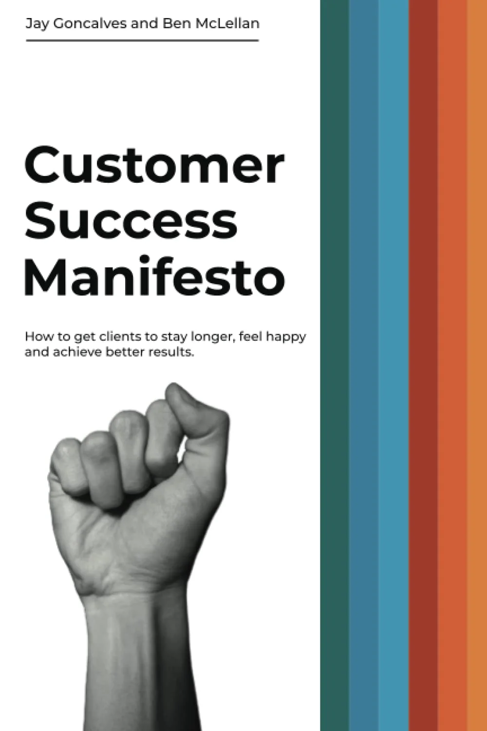 Customer Success Manifesto: How to Get Clients to Stay Longer, Feel Happy and Achieve Better Results