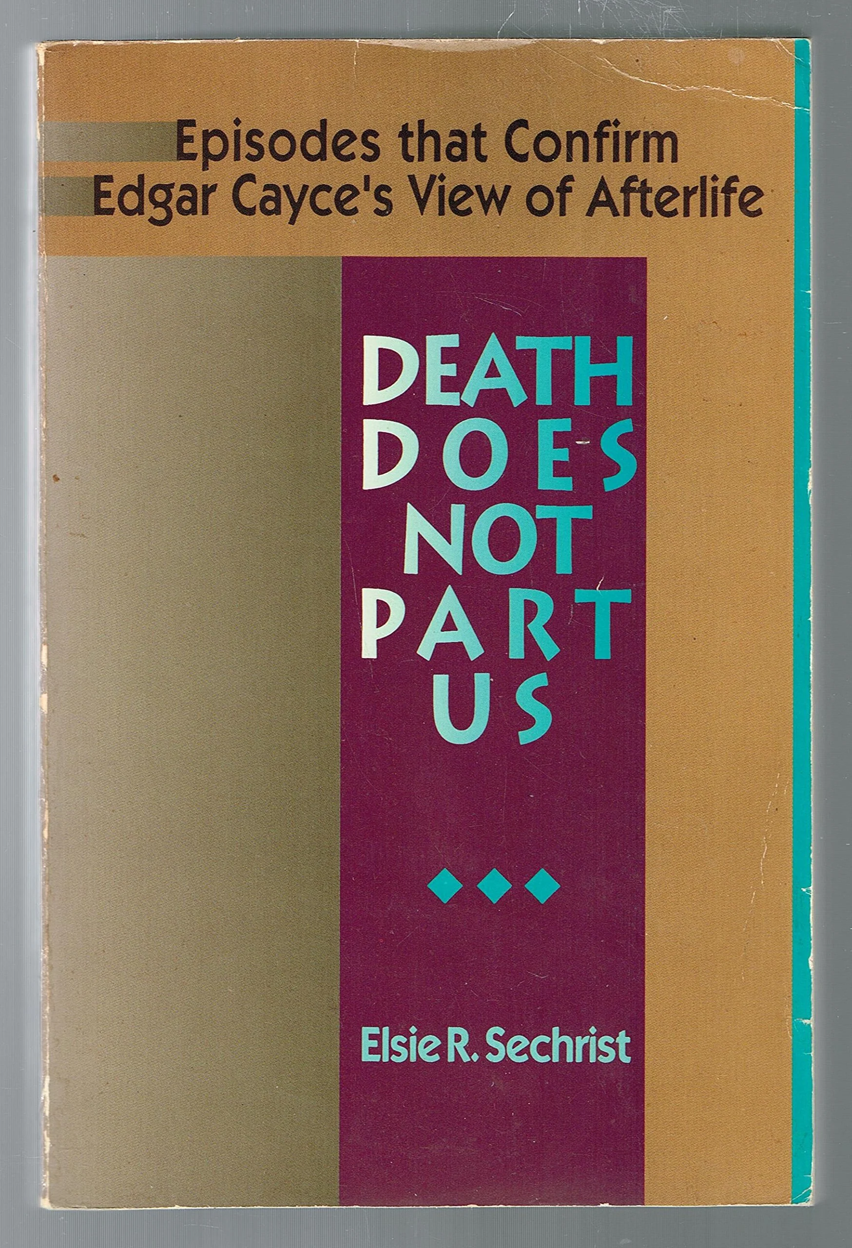 Death Does Not Part Us: Episodes that Confirm Edgar Cayce's View of Afterlife