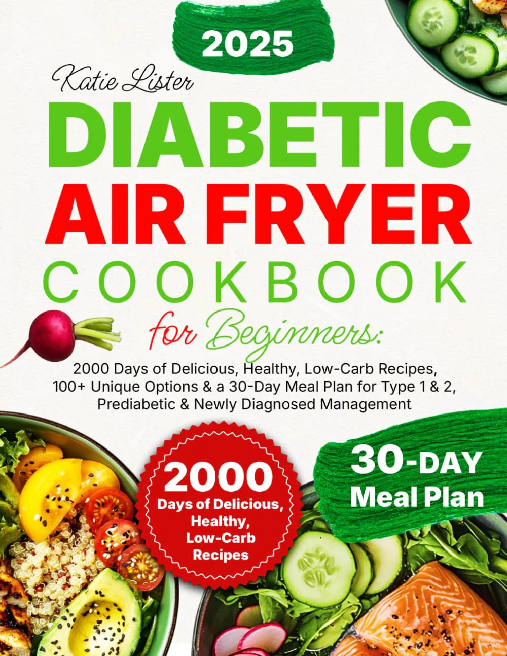 Diabetic Air Fryer Cookbook for Beginners: 2000 Days of Delicious, Healthy, Low-Carb Recipes, 100+ Unique Options & a 30-Day Meal Plan for Type 1 & 2, Prediabetic & Newly Diagnosed Management