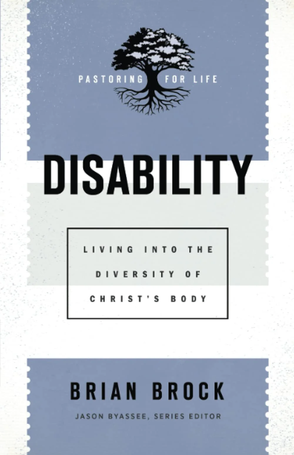 Disability: Living into the Diversity of Christ's Body (Pastoring for Life: Theological Wisdom for Ministering Well)
