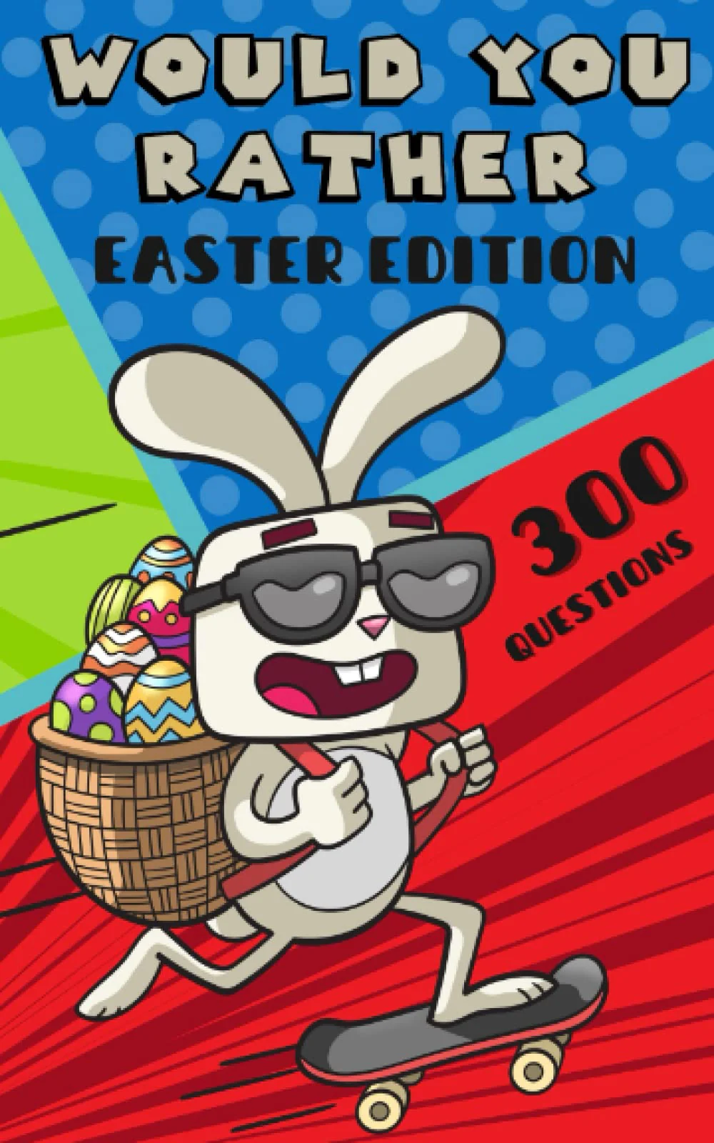 Easter Basket Stuffers : Would You Rather : Game Book for Kids Teens and Adults: 300+ Easter & General Questions : Fun Easter Activity Book for Kids & ... Book for Girls and Boys (Easter Fun Pack)