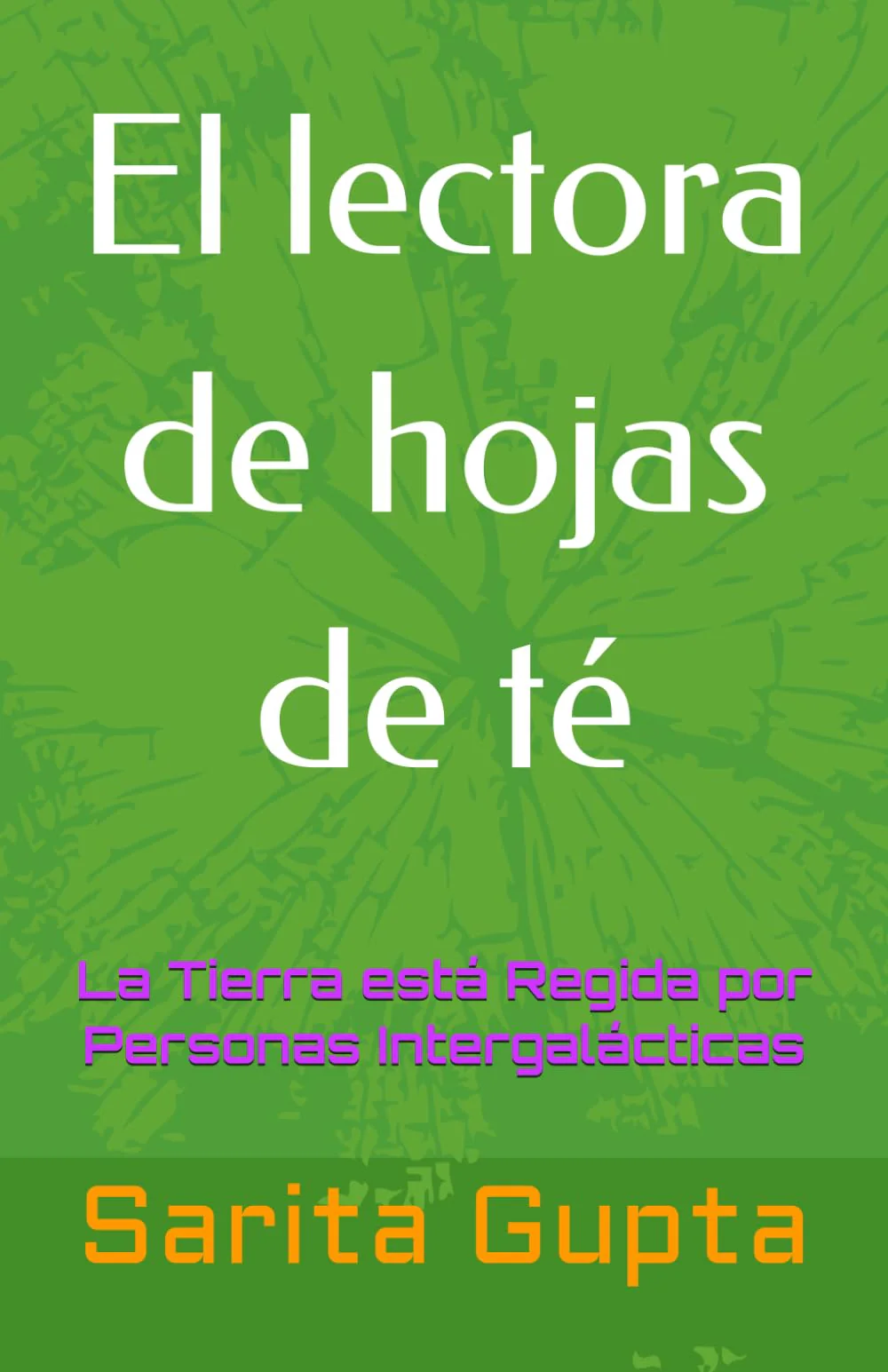 El lector de hojas de té: LA TIERRA ESTÁ REGIDA POR PERSONAS INTERGALÁCTICAS (Metaphysics Digest) (Spanish Edition)