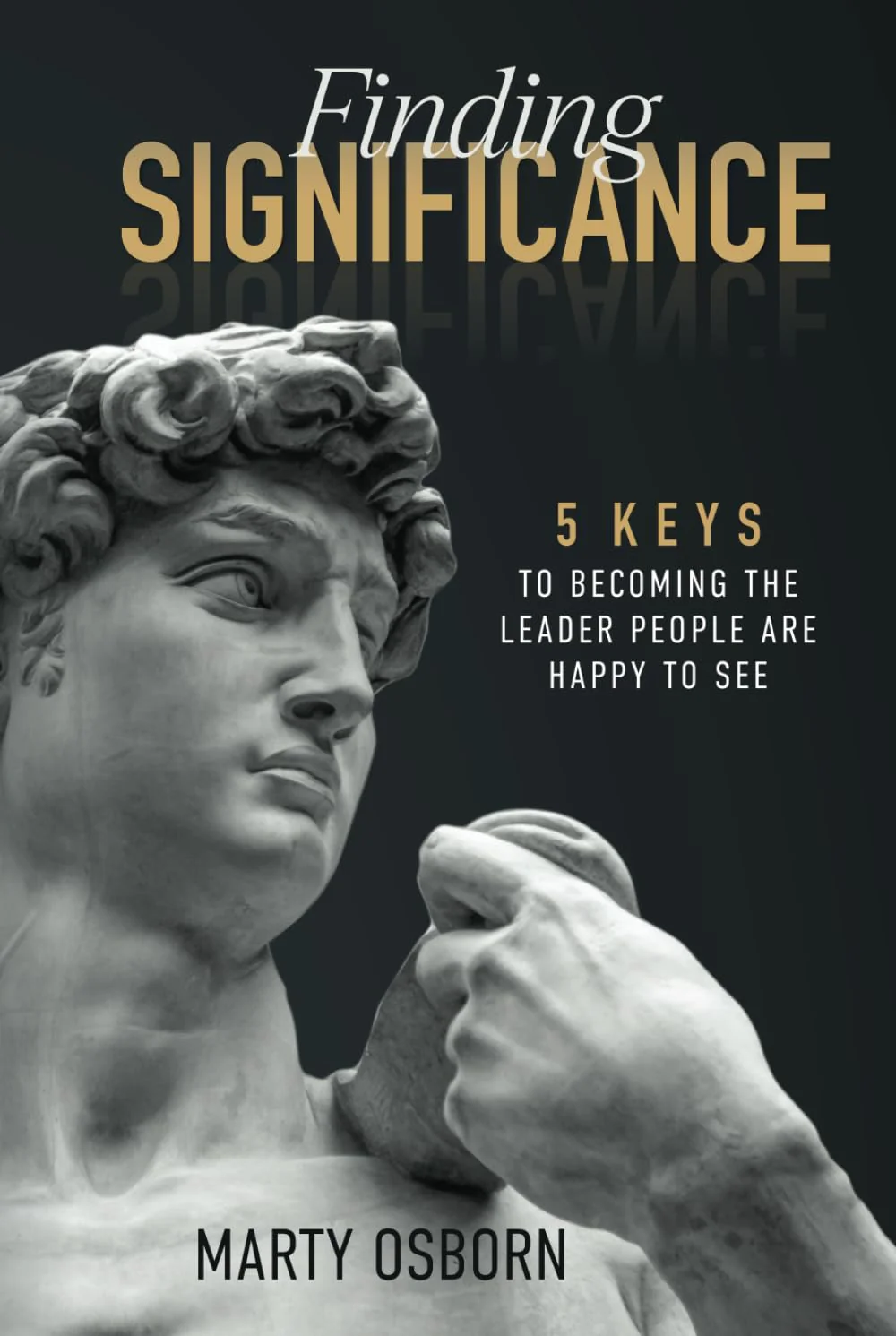 Finding Significance: 5 Keys to Becoming the Leader People are Happy to See