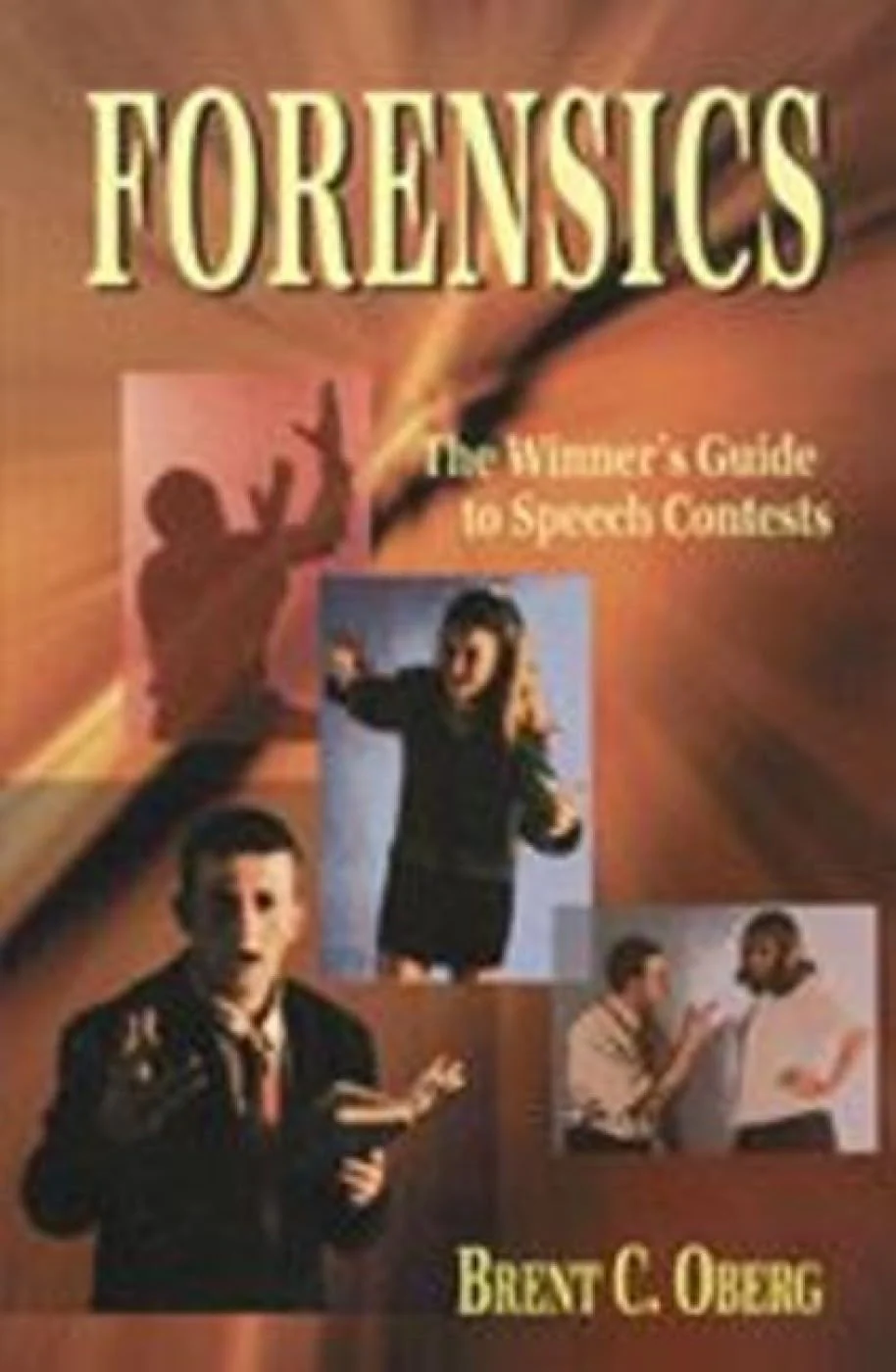 Forensics: The Winner's Guide to Speech Contests: The Winner's Guide to Speech Contests