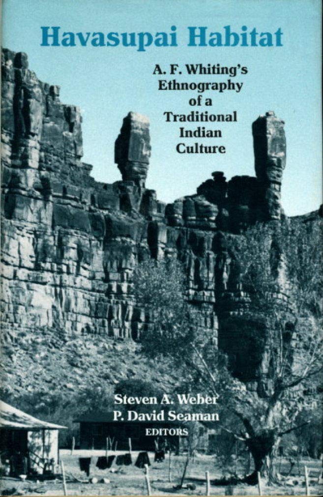 Havasupai Habitat: A. F. Whiting's Ethnography of a Traditional Indian Culture