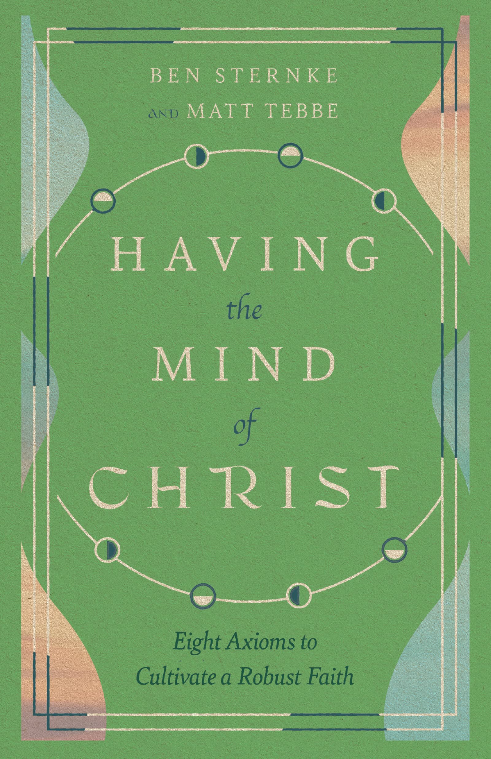 Having the Mind of Christ: Eight Axioms to Cultivate a Robust Faith