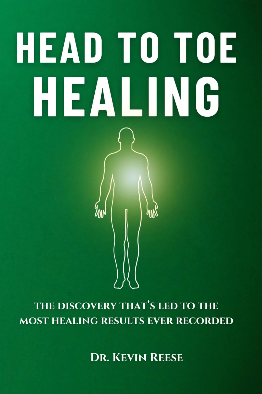 Head To Toe Healing: The Discovery That Led To The Most Healing Results Ever Recorded on Video