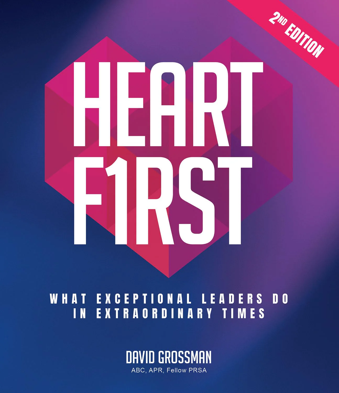 Heart First: What Exceptional Leaders Do in Extraordinary Times