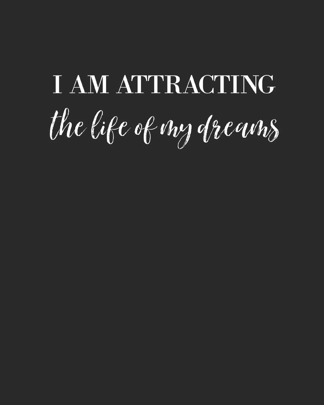 I Am Attracting The Life Of My Dreams: Law Of Attraction Journal/Vision Board Book/Planner/Visualization And Positive Affirmations Journal/ Mantra Scripting/Manifesting Techniques: Healing, Love, Success, Happiness, Abun...