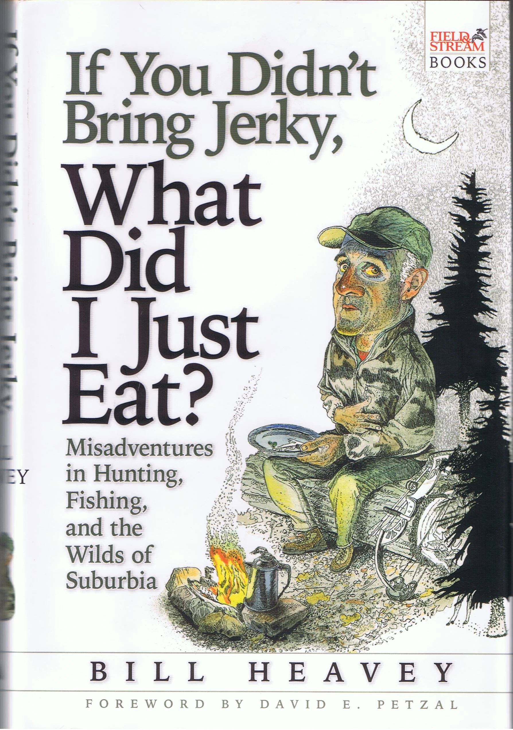 If You Didn't Bring Jerky, What Did I Just Eat?: Misadventures in Hunting, Fishing, and the Wilds of Suburbia