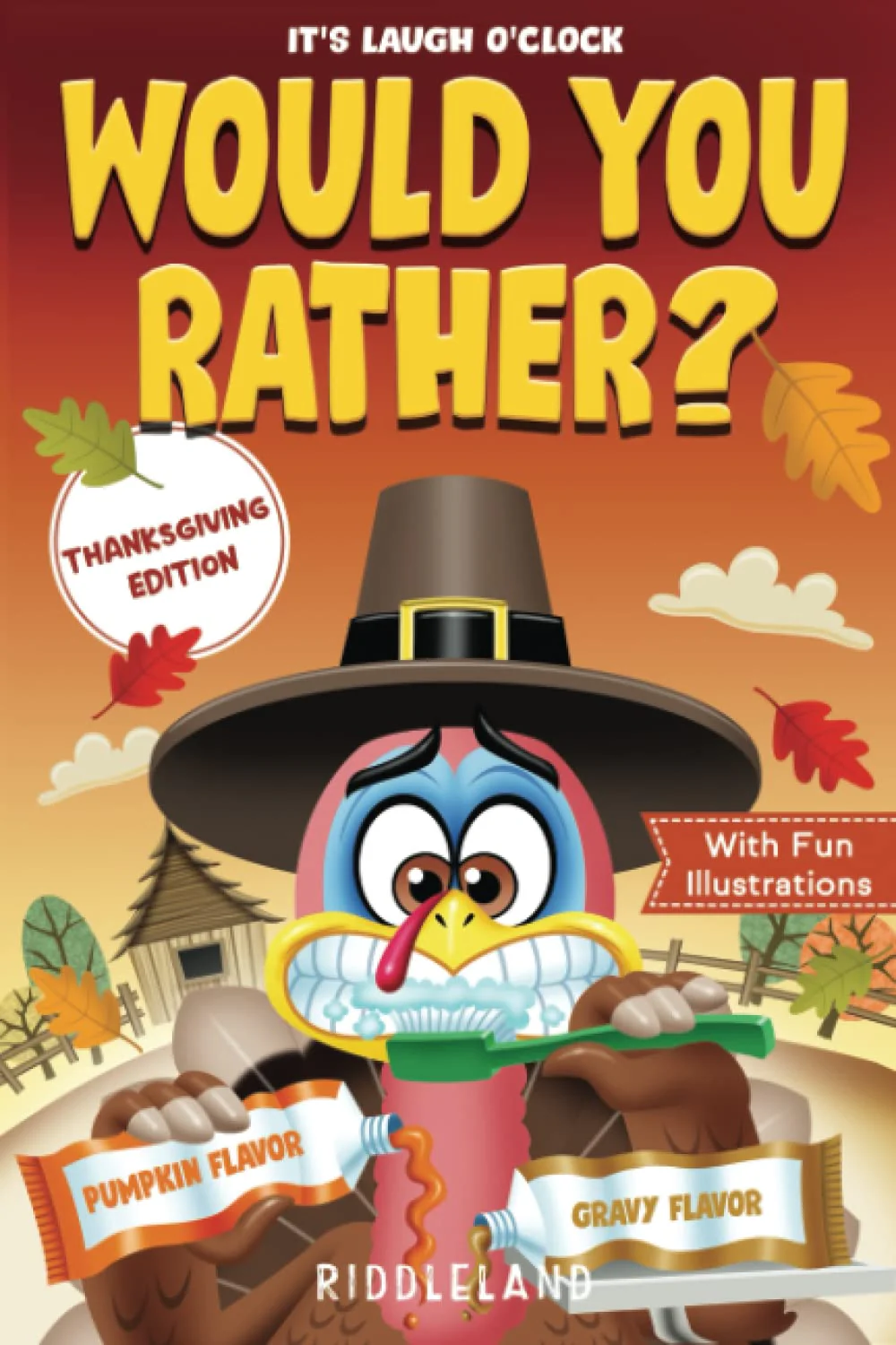 It's Laugh O'Clock: Would You Rather? Thanksgiving Edition: A Hilarious and Interactive Question Game Book for Boys and Girls - Thanksgiving Gift for Kids (Thanksgiving Books For Kids)