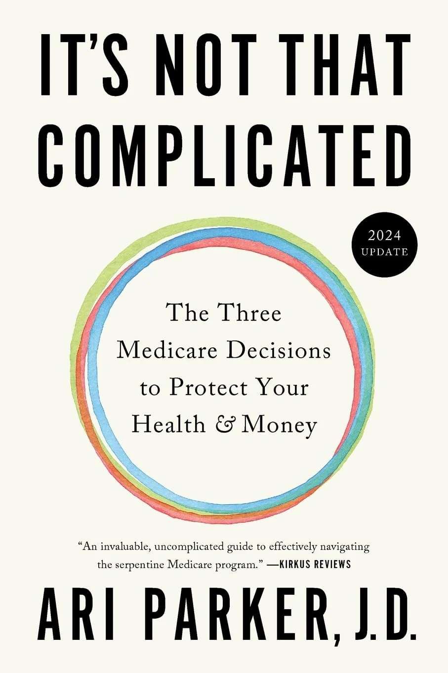 It's Not That Complicated: The Three Medicare Decisions to Protect Your Health and Money