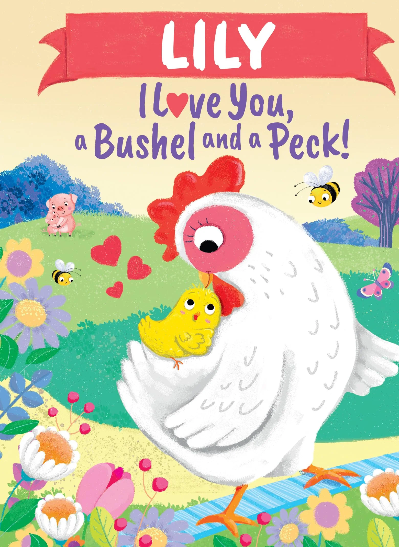 Lily I Love You, a Bushel and a Peck!: A Sweet Personalized Valentine's Day Book for Kids