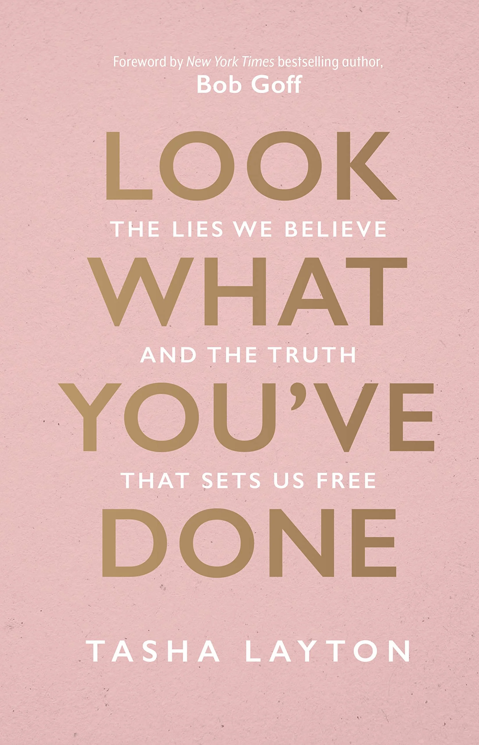 Look What You've Done: The Lies We Believe & The Truth That Sets Us Free