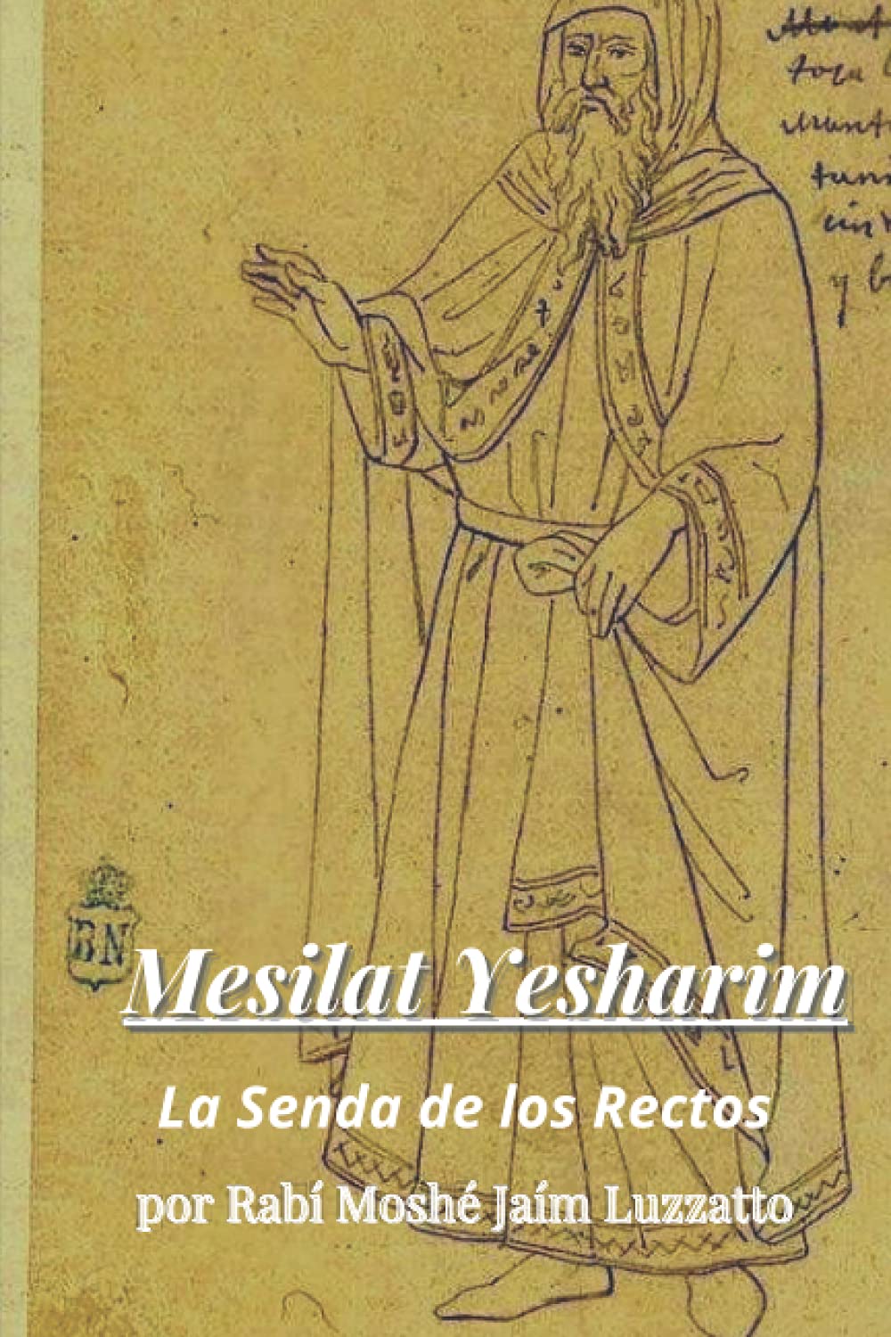 Mesilat Yesharim- La Senda de los Rectos: Los Rasgos de un Tzadik- Moshe Jaim Luzzatto (Cábala y Judaísmo) (Spanish Edition)