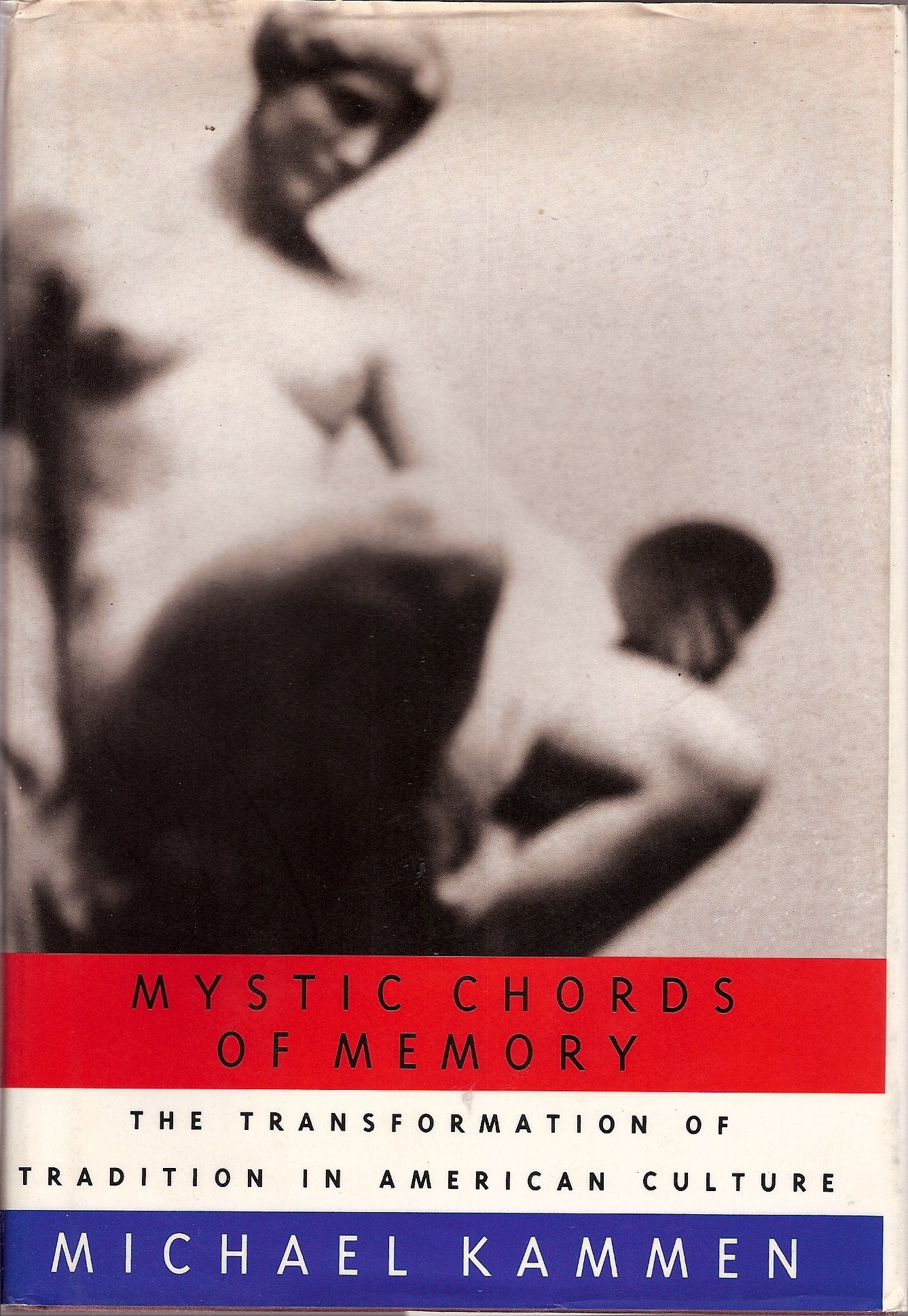 Mystic Chords Of Memory: The Transformation of Tradition in American Culture