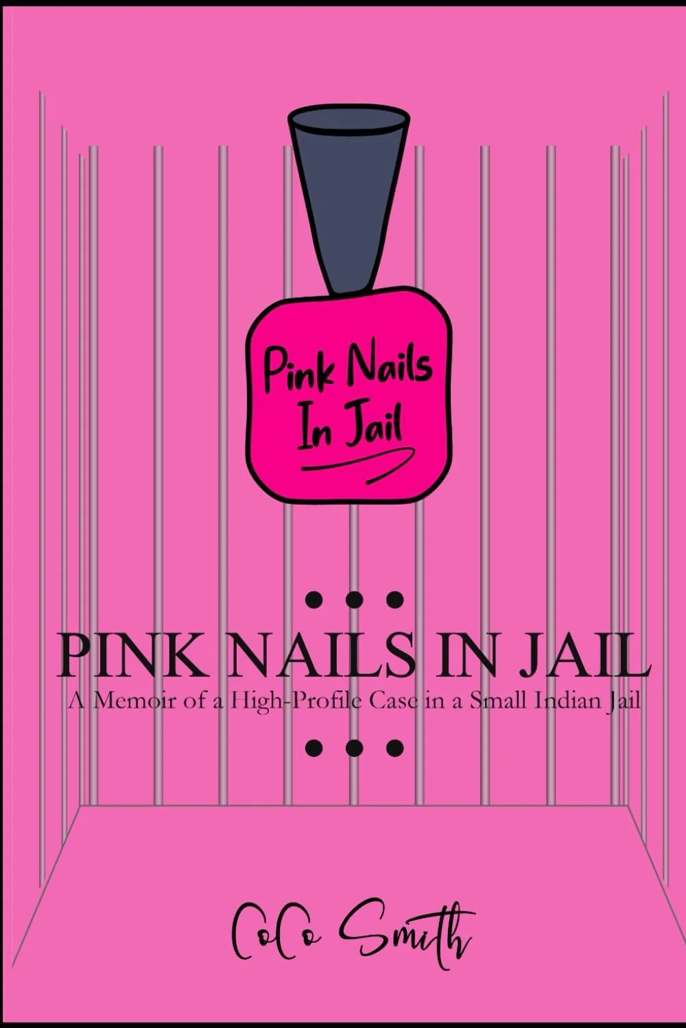 Pink Nails in Jail: Memoir of a High Profile Case in a Small Indian Jail