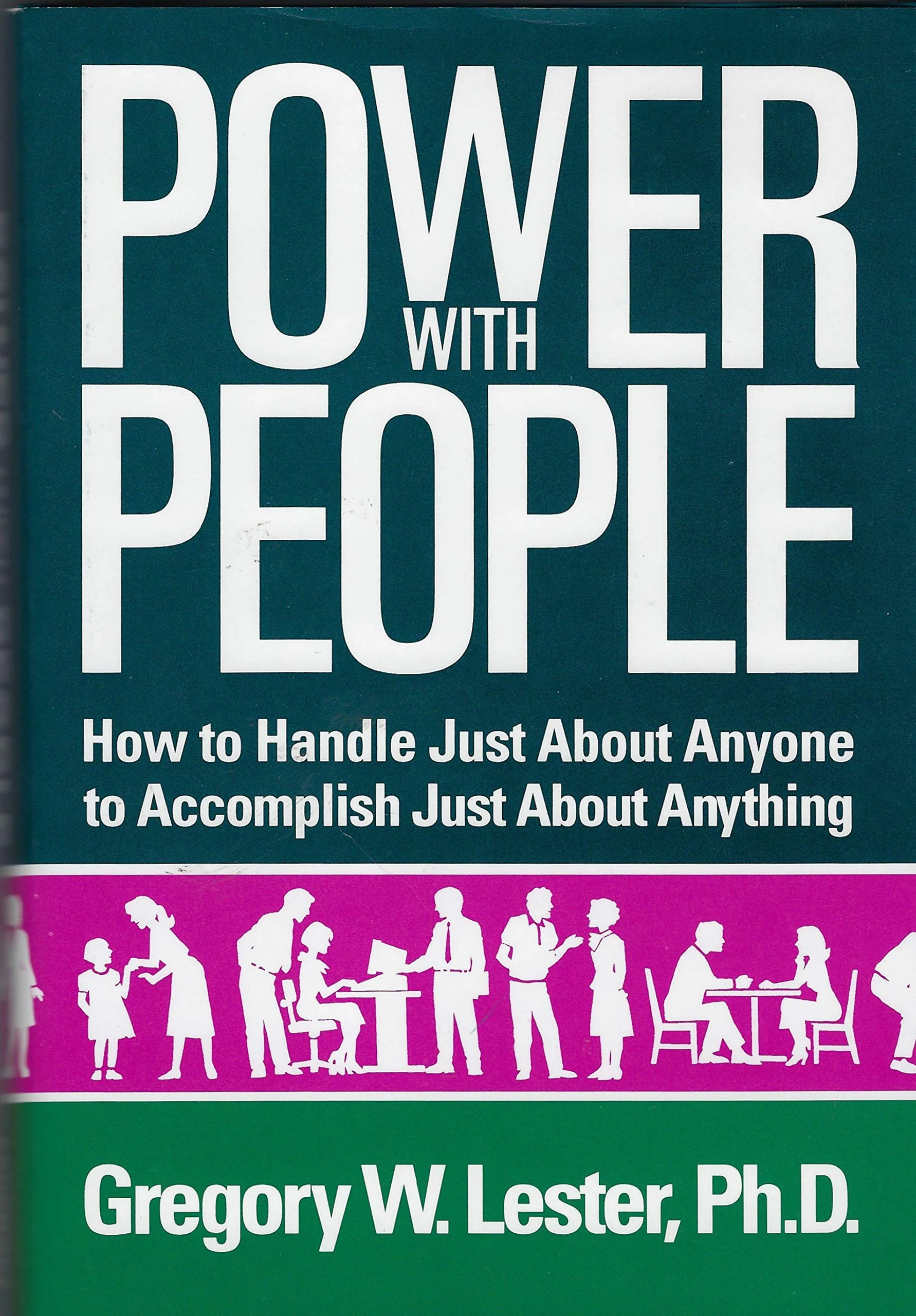 Power with People: How to Handle Just About Anyone to Accomplish Just About Anything