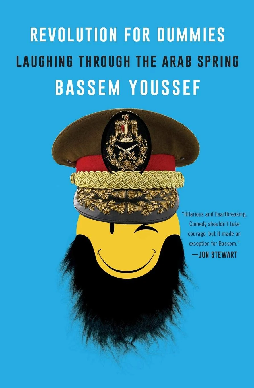 Revolution for Dummies: Laughing through the Arab Spring – A Political Satirist's Memoir of Egypt, Dictatorship, and Democracy