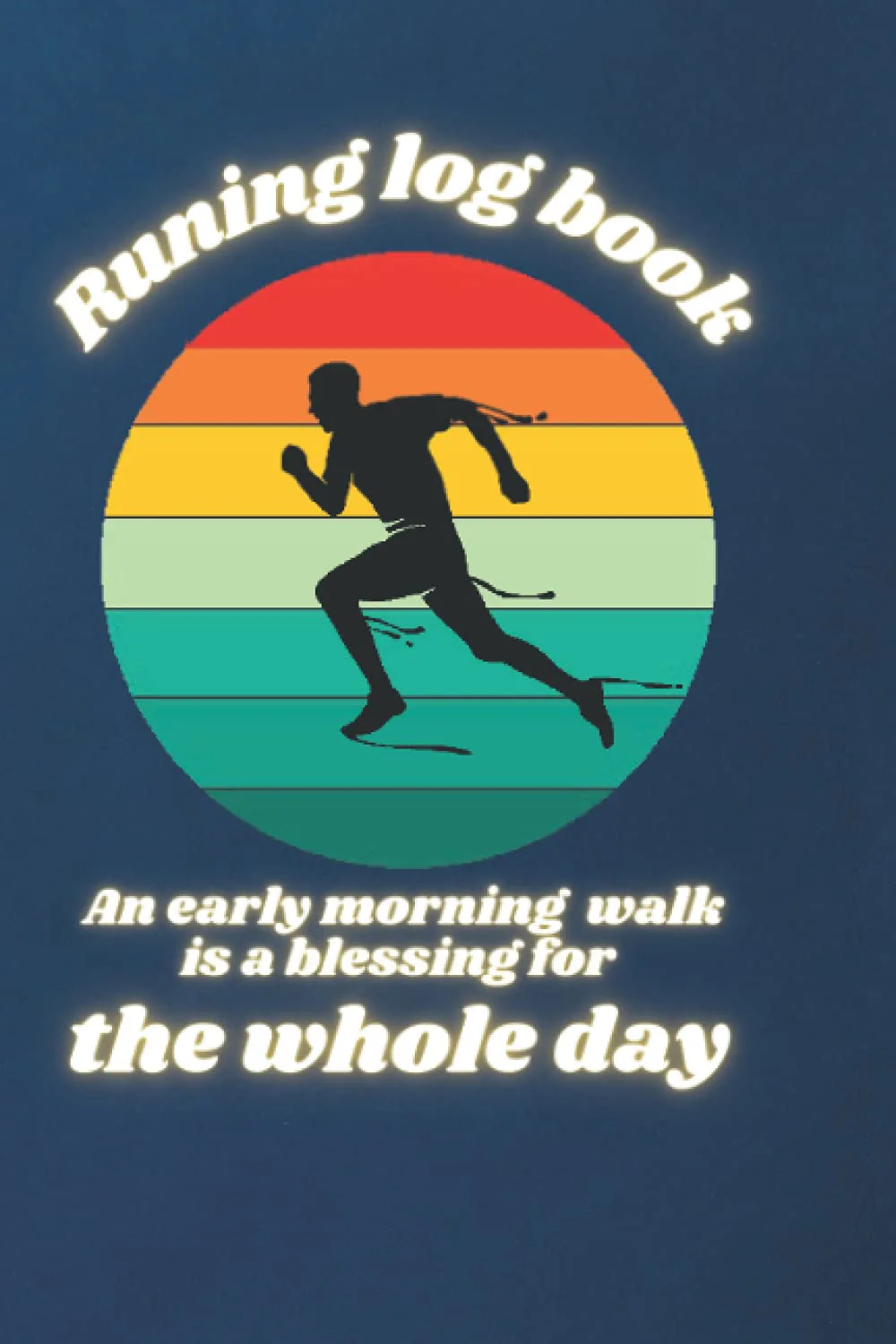 Running log book an early morning walk is a blessing for the whole day: Running log book an early morning walk is a blessing for the whole day