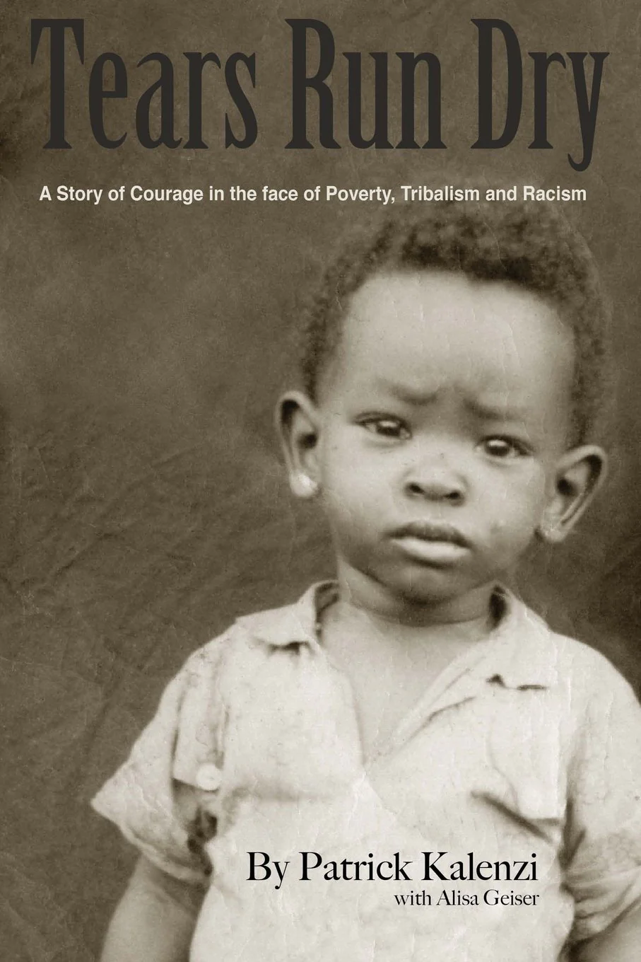 Tears Run Dry: A Story of Courage in the face of Poverty, Tribalism and Racism