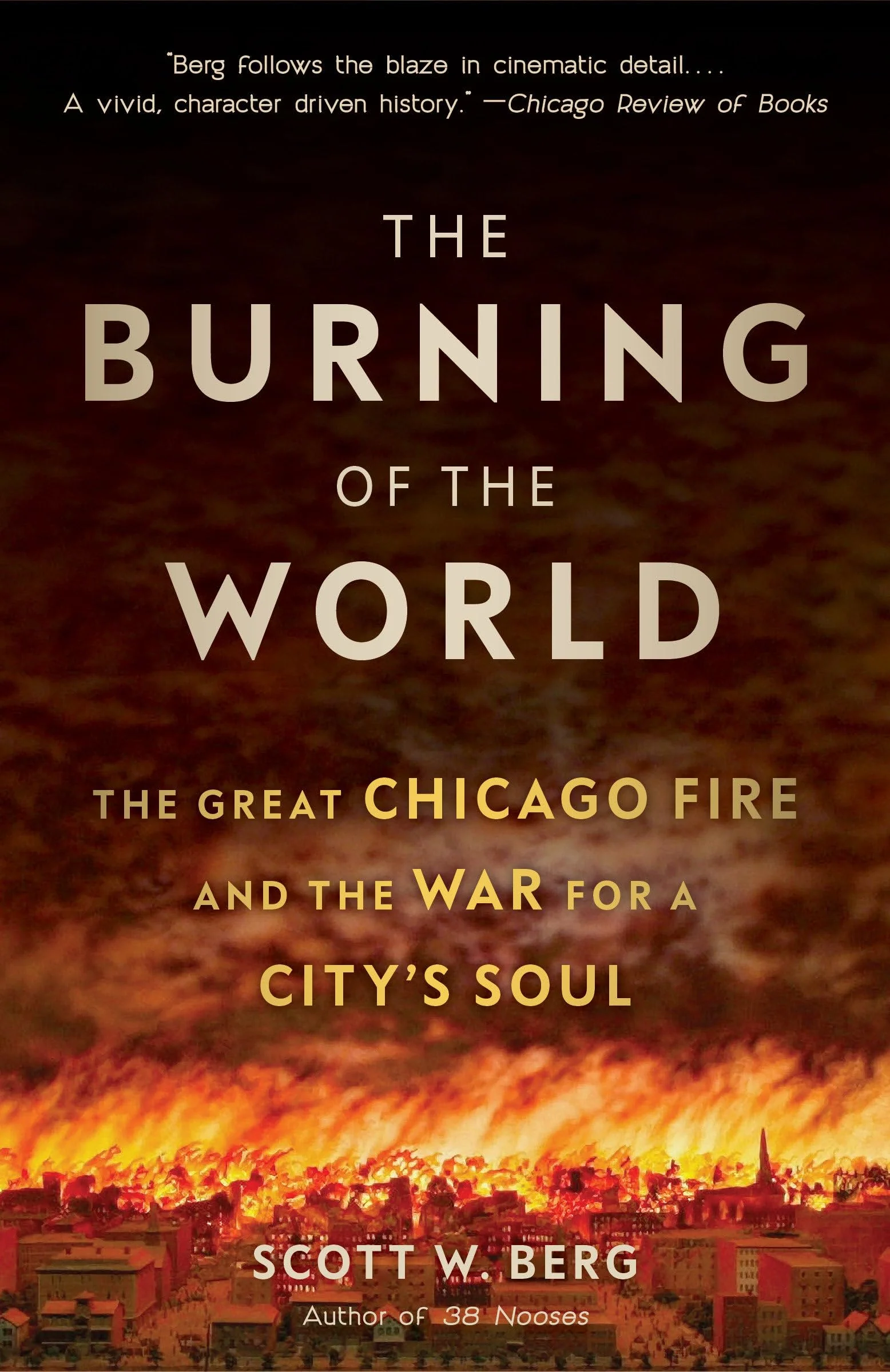 The Burning of the World: The Great Chicago Fire and the War for a City's Soul