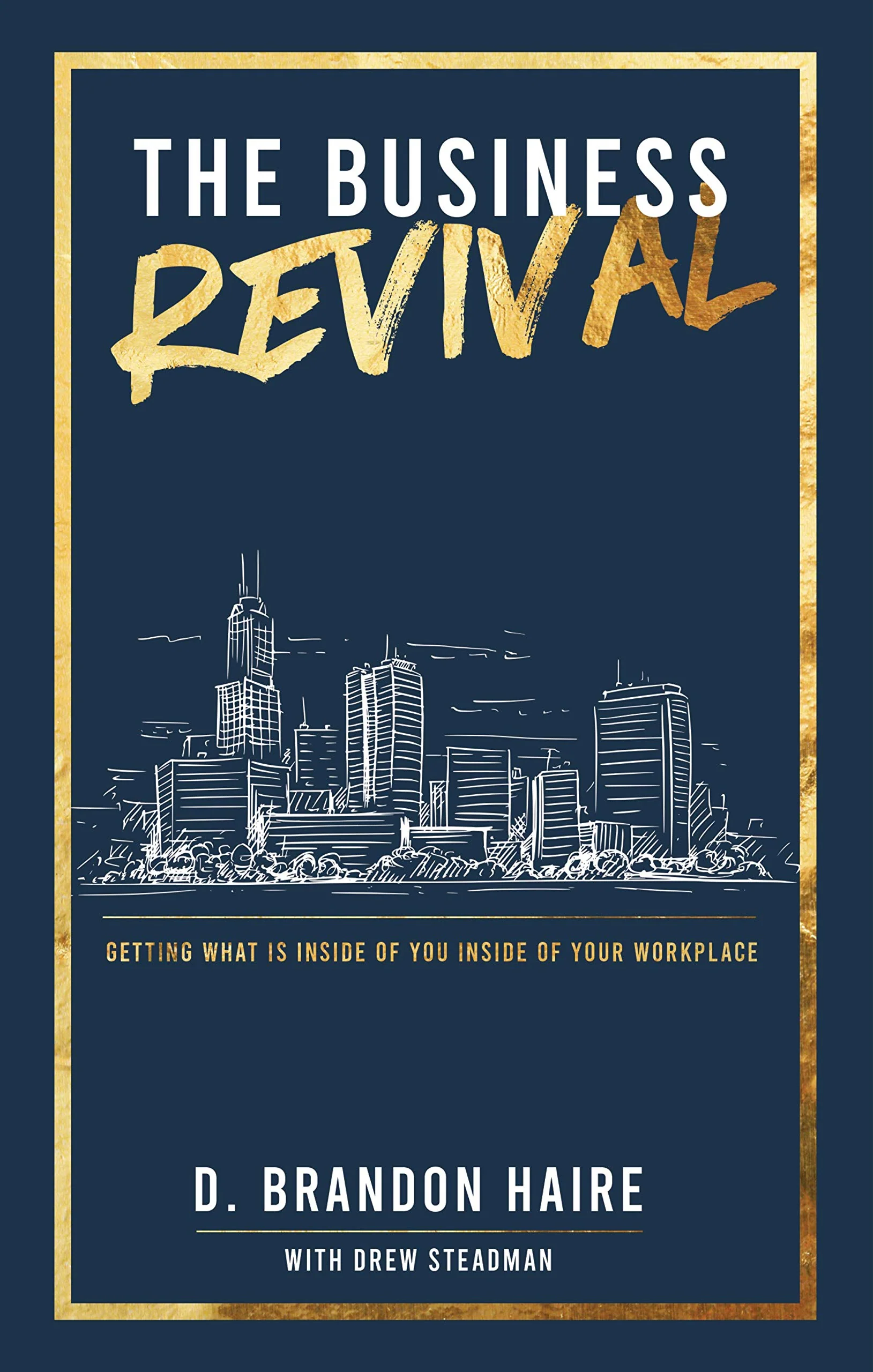 The Business Revival: Getting What Is Inside of You Inside of Your Workplace