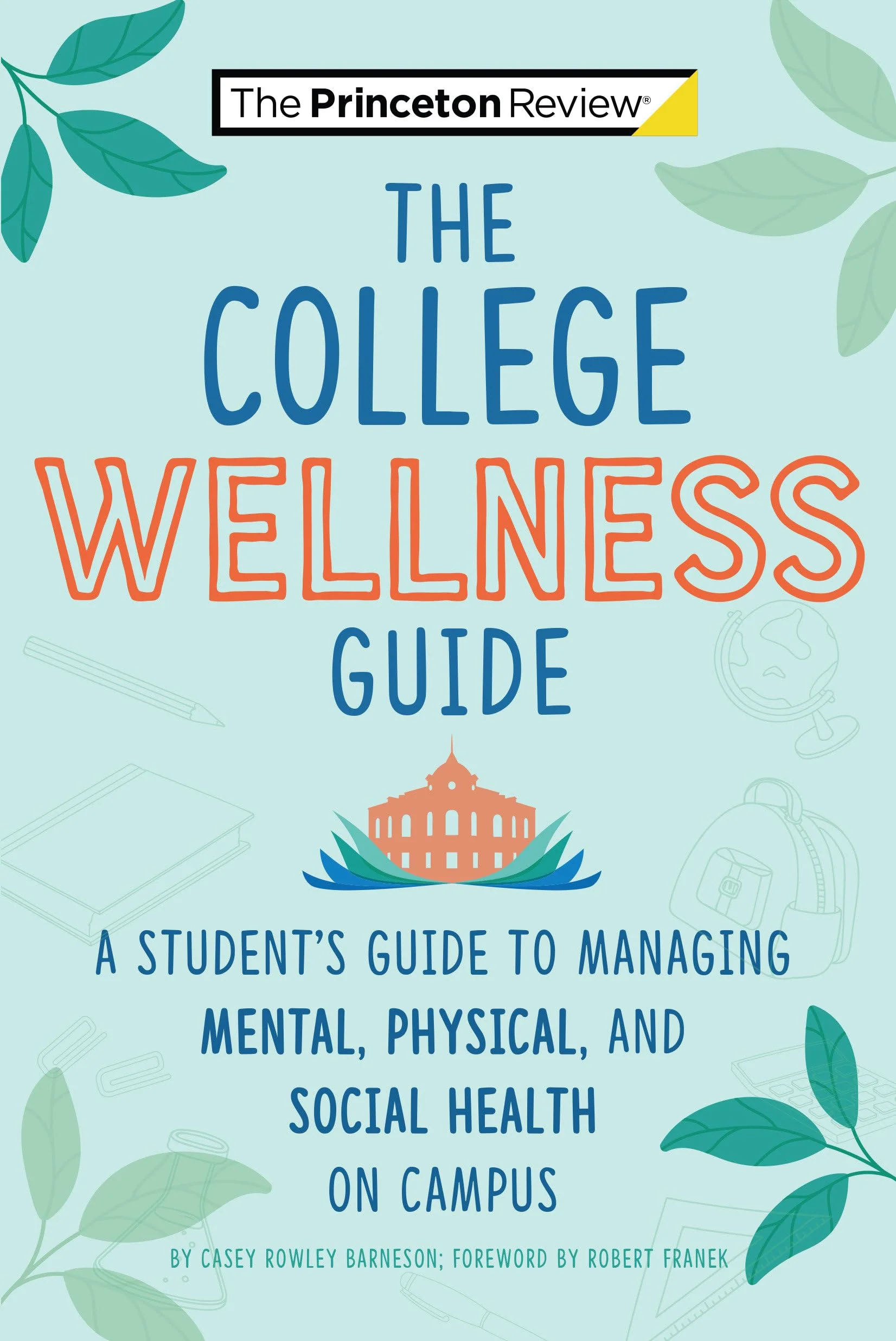 The College Wellness Guide: A Student's Guide to Managing Mental, Physical, and Social Health on Campus (College Admissions Guides)