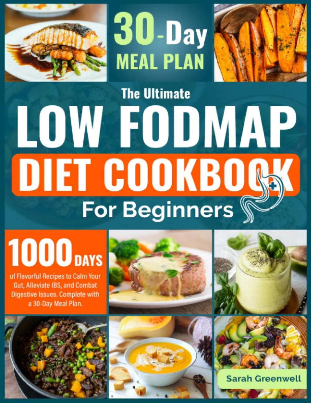 The Essential Low-FODMAP Diet Cookbook for Beginners: 1000 Days of Flavorful Recipes to Calm Your Gut, Alleviate IBS, and Combat Digestive Issues. Complete with a 30-Day Meal Plan.
