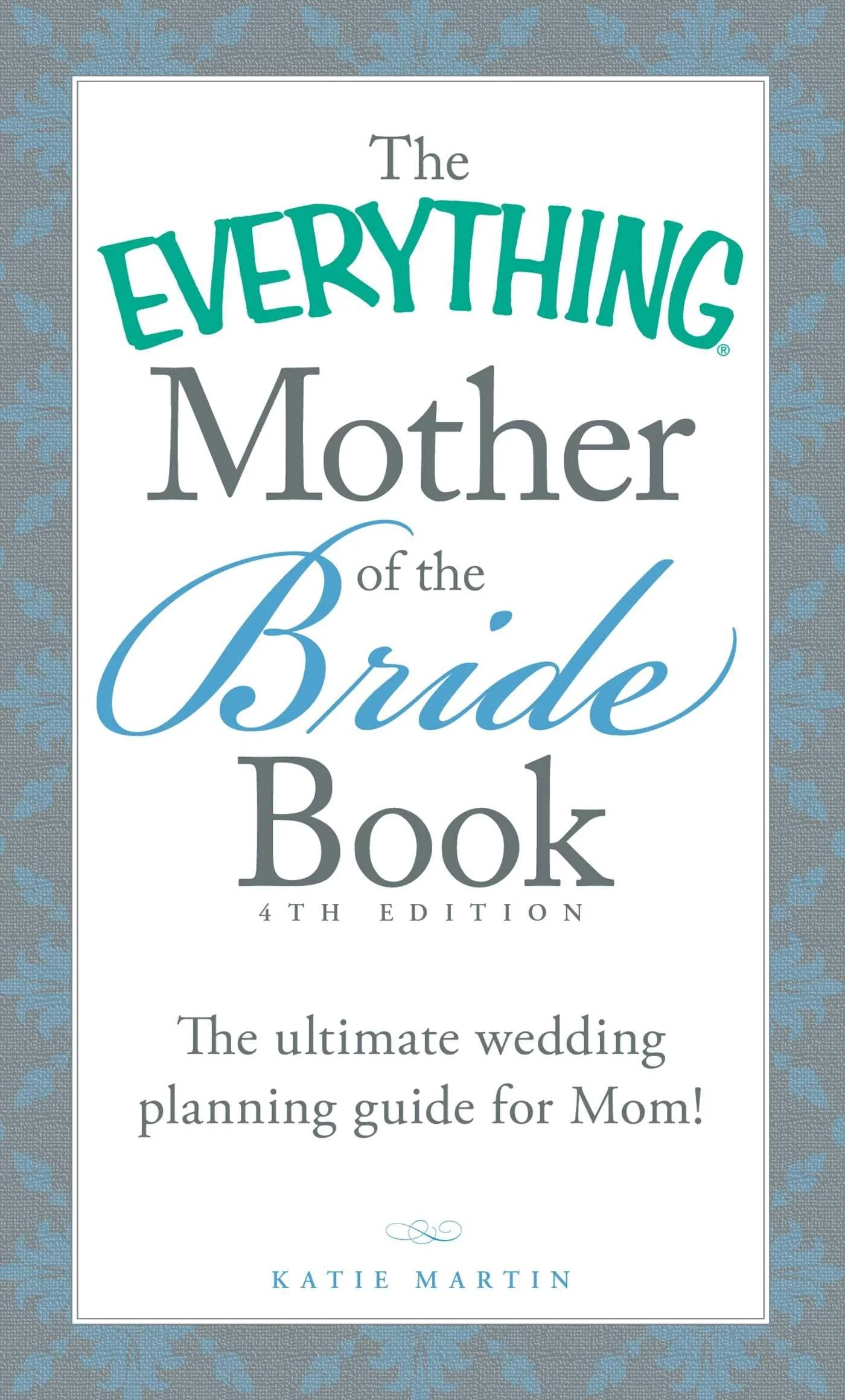 The Everything Mother of the Bride Book: The Ultimate Wedding Planning Guide for Mom! (Everything® Series)