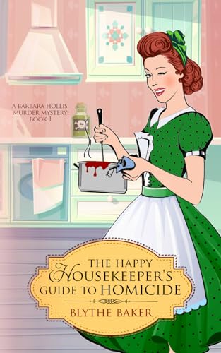The Happy Housekeeper's Guide to Homicide (A Barbara Hollis Murder Mystery)