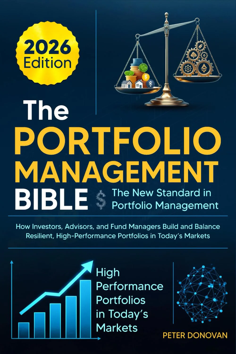 The Portfolio Management Bible: The New Standard in Portfolio Management: How Investors, Advisors, and Fund Managers Build and Balance Resilient, High-Performance Portfolios in Today's Markets