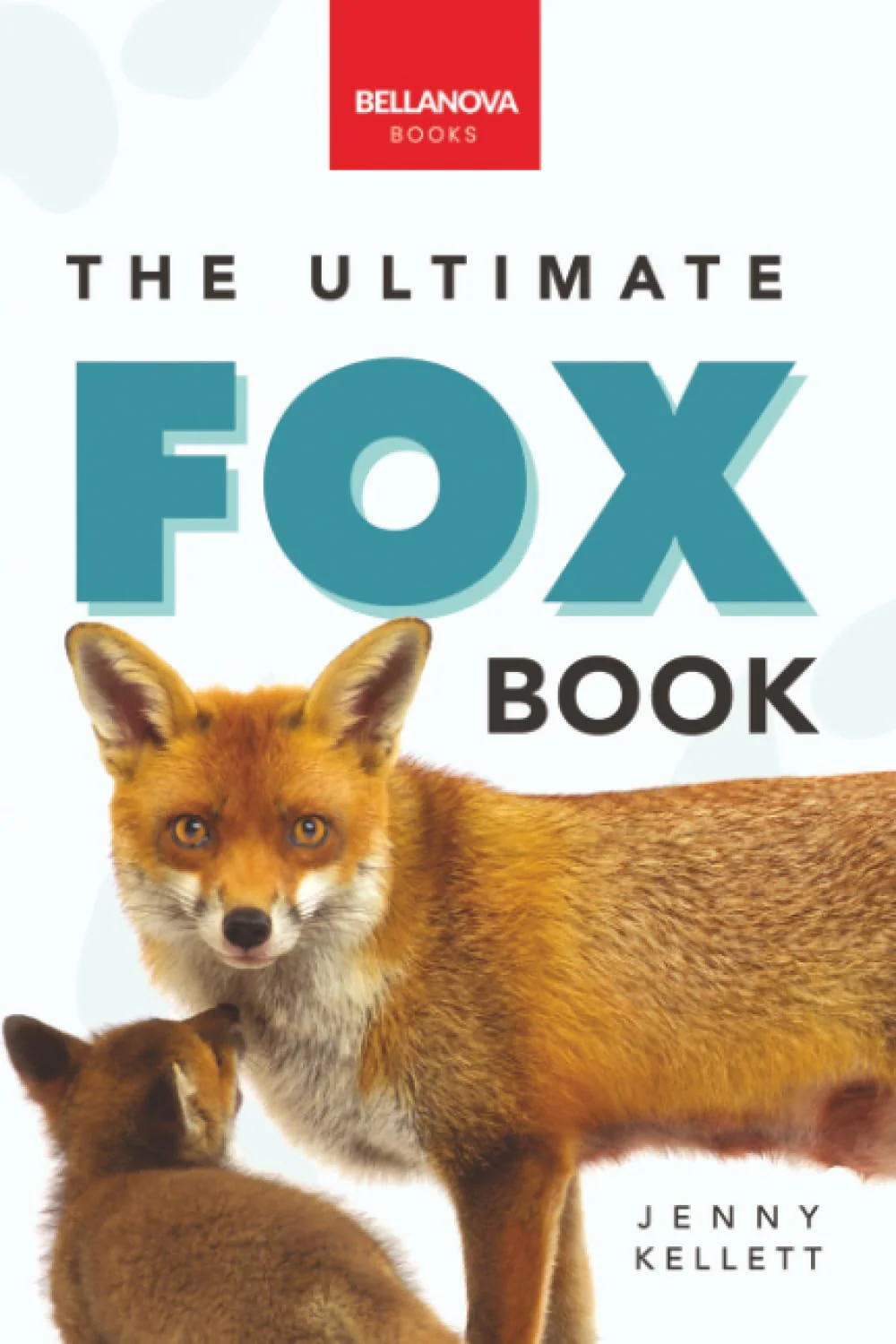 The Ultimate Fox Book for Kids: Fox Facts, Red & Arctic Foxes, Photos, Kits, Dens & Conservation Quiz (Animal Books for Kids)