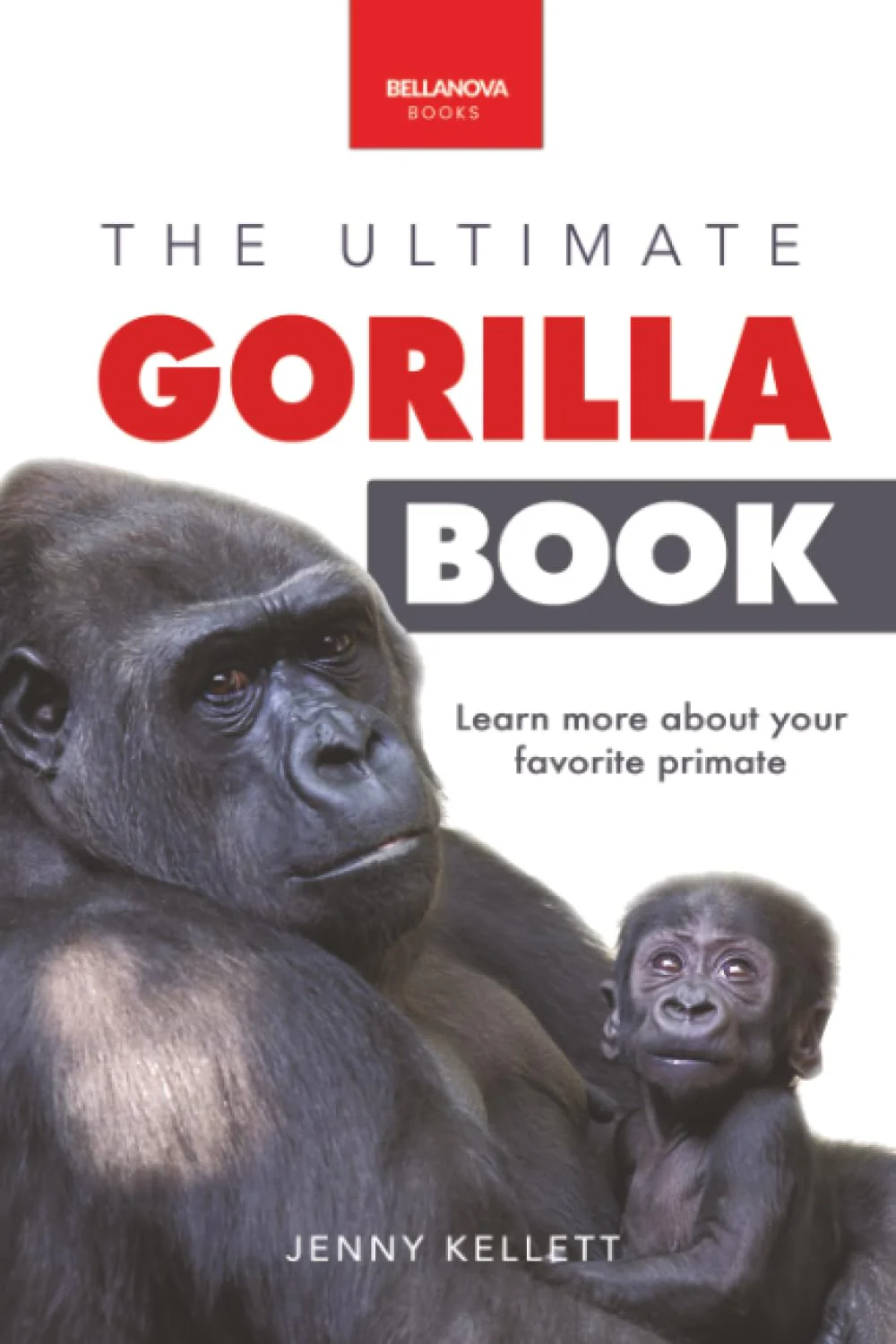 The Ultimate Gorilla Book: Gorilla Facts for Kids, 100+ Photos, Silverbacks & Troops, Rainforest Habitat & Conservation Quiz (Animal Books for Kids)