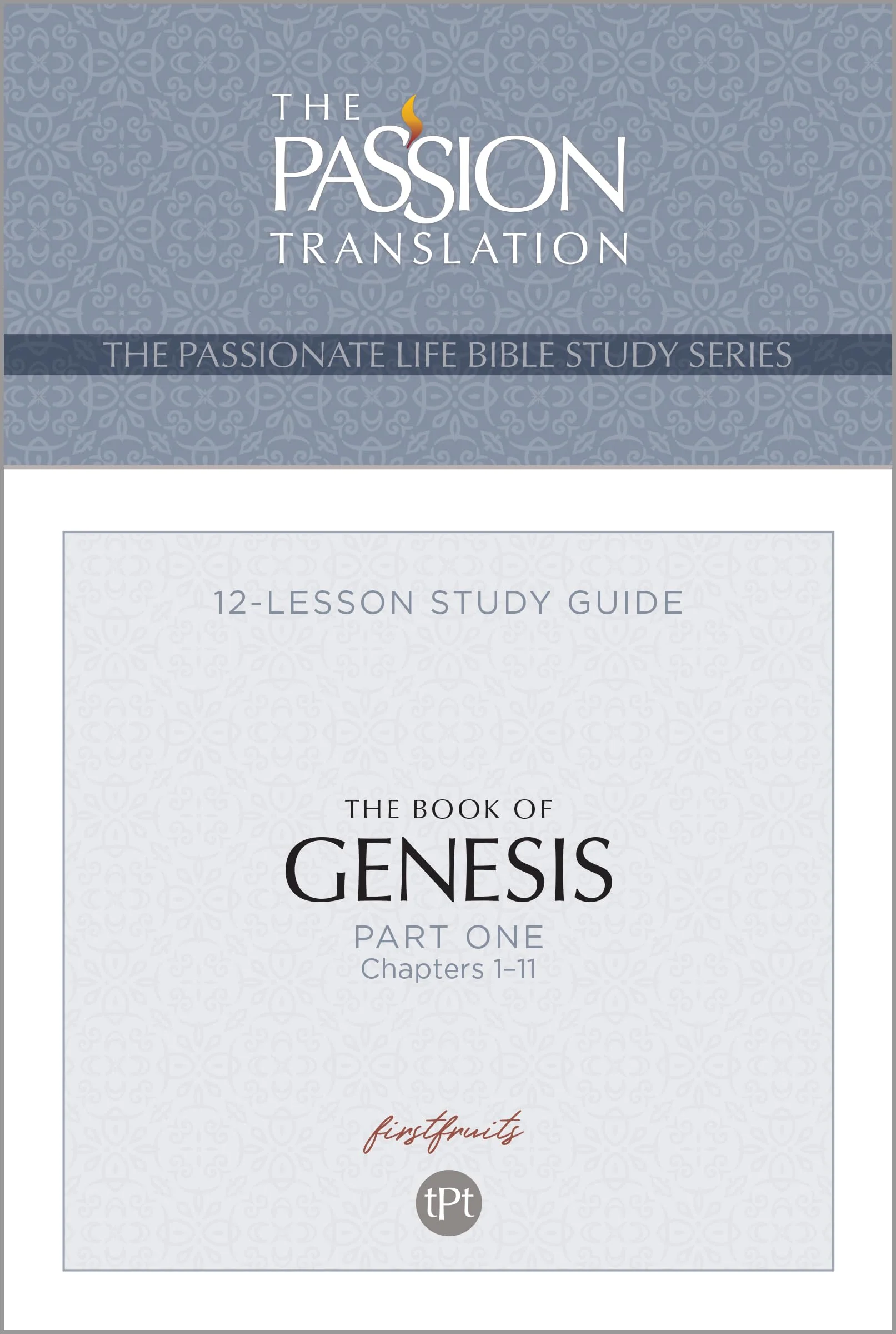 TPT The Book of Genesis – Part 1 (The Passionate Life Bible Study Series)