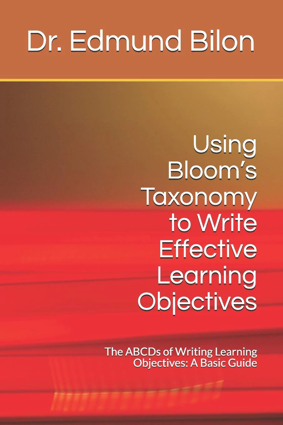 Using Bloom’s Taxonomy to Write Effective Learning Objectives: The ABCDs of Writing Learning Objectives: A Basic Guide