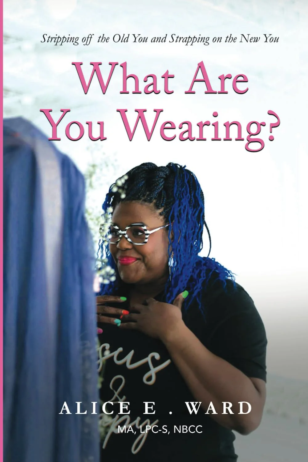 What Are You Wearing?: Stripping off the Old You and Strapping on the New You