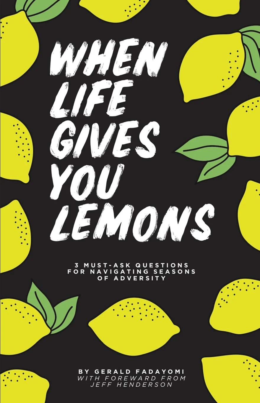When Life Gives You Lemons: 3 must ask questions for navigating seasons of adversity